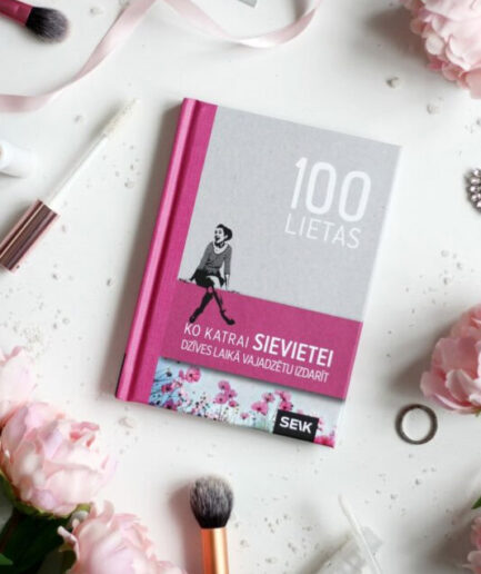 SEIK 100 Lietas, ko katrai sievietei dzīves laikā vajadzētu izdarīt